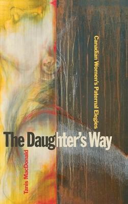 The Daughteras Way: Canadian Womenas Paternal Elegies