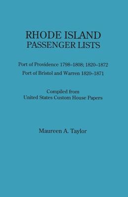 Rhode Island Passenger Lists.: Port of Providence 1798-1808, 1820-1872; Port of Bristol and Warren 1820-1871. Compiled from United States Custom Hous