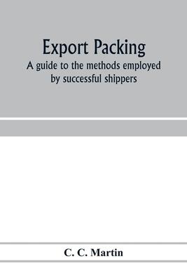 Export packing: a guide to the methods employed by successful shippers