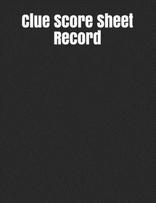 Clue Score Sheet Record: Clue Classic Score Sheet Book, Clue Scoring Game Record Level Keeper Book, Clue Score Card, Solve Your Favorite Detect