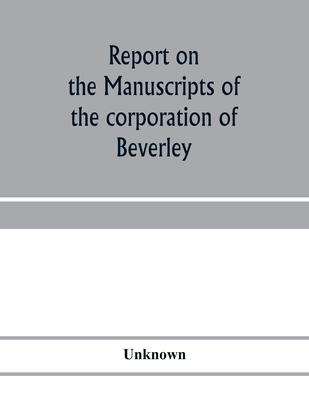 Report on the manuscripts of the corporation of Beverley