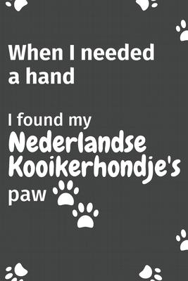 When I needed a hand, I found my Nederlandse Kooikerhondje’’s paw: For Nederlandse Kooikerhondje Puppy Fans