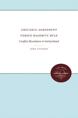 Amicable Agreement Versus Majority Rule: Conflict Resolution in Switzerland