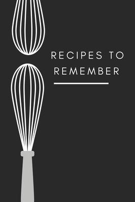 recipes to remember: cookbook to note down your 120 favorite recipes (Cooking Gifts Series)