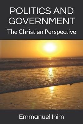 Politics and Government: The Christian Perspective