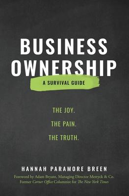 Business Ownership: The Joy. The Pain. The Truth.