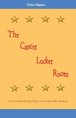 The Cancer Locker Room: A story about finding Hope in an impossible situation