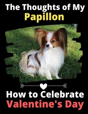 The Thoughts of My Papillon: How to Celebrate Valentine’’s Day