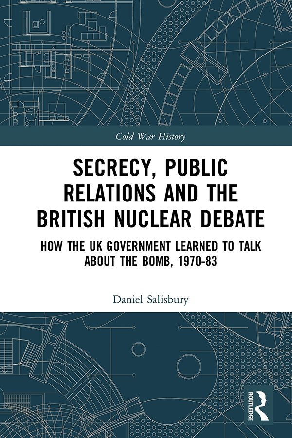 Secrecy, Public Relations and the British Nuclear Debate: How the UK Government Learned to Talk about the Bomb, 1970-83