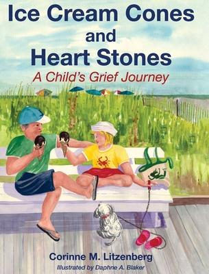 Ice Cream Cones and Heart Stones: A Child’’s Grief Journey
