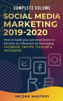 Social Media Marketing 2019-2020: How to Build Your Personal Brand to Become an Influencer by Leveraging Facebook, Twitter, YouTube & Instagram Comple