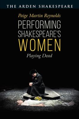 Performing Shakespeare’’s Women: Playing Dead