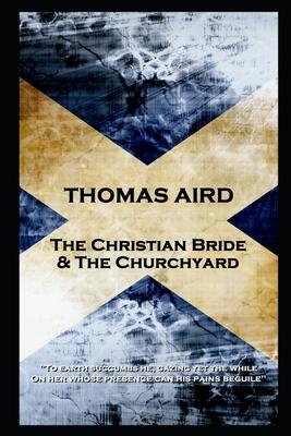 Thomas Aird - The Christian Bride & The Churchyard: ’’To earth succumbs he, gazing yet the while, On her whose presence can his pains beguile’’’’