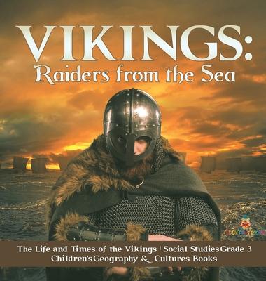 Vikings: Raiders from the Sea - The Life and Times of the Vikings - Social Studies Grade 3 - Children’’s Geography & Cultures Bo