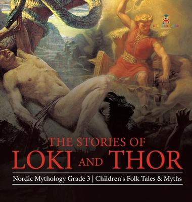 The Stories of Loki and Thor - Nordic Mythology Grade 3 - Children’’s Folk Tales & Myths