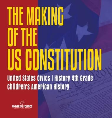 The Makings of the US Constitution - United States Civics - History 4th Grade - Children’’s American History