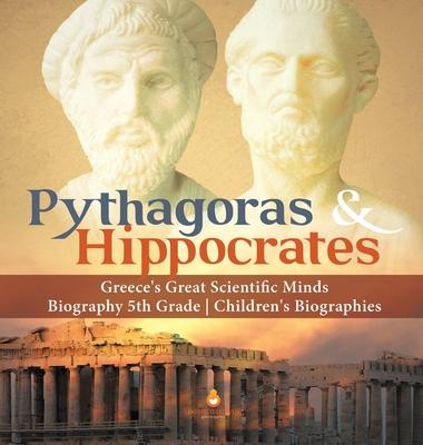 Pythagoras & Hippocrates - Greece’’s Great Scientific Minds - Biography 5th Grade - Children’’s Biographies