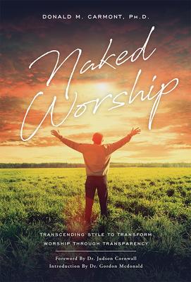 Naked Worship: Transcending Style to Transform Worship Through Transparency