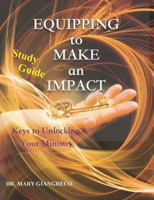 Equipping to Make an Impact - Study Guide: Keys to Unlocking Your Ministry