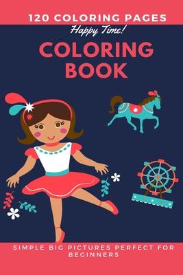 120 Coloring pages Happy Time Coloring book simple big pictures perfect for beginners: Coloring book / 120 pages, 6×9, Unicorn, Animals, Jobs, Gifts,