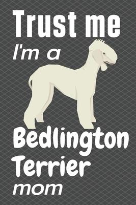 Trust me, I’’m a Bedlington Terrier mom: For Bedlington Terrier Dog Fans