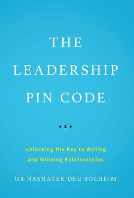 The Leadership PIN Code: Unlocking the Key to Willing and Winning Relationships