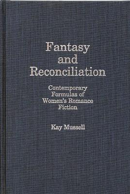 Fantasy and Reconciliation: Contemporary Formulas of Women’’s Romance Fiction