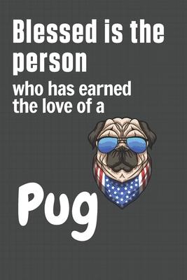 Blessed is the person who has earned the love of a Pug: For Pug Dog Fans