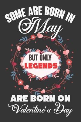 Some Are Born In May But Only Legends Are Born On Valentine’’s Day: Valentine Gift, Best Gift For Man And Women Who Are Born In May