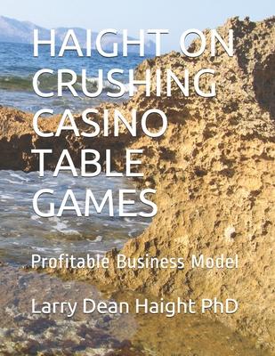 Haight on Crushing Casino Table Games: Profitable Business Model