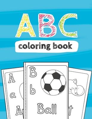 ABC Coloring Book: Black & White Activity Workbook for Toddlers & Kids Ages 2-4 to Learn the English Alphabet Letters from A to Z