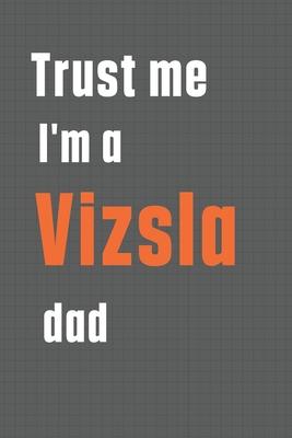 Trust me I’’m a Vizsla dad: For Vizsla Dog Dad