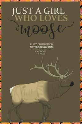 Just A Girl Who Loves Moose: Gift For Girl Women Who Loves Moose (6x9 inches 110 Pages)