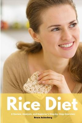 Rice Diet: A Review, Analysis, and Beginner’’s Step by Step Overview
