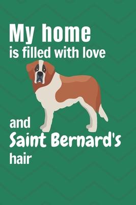 My home is filled with love and Saint Bernard’’s hair: For Saint Bernard Dog fans