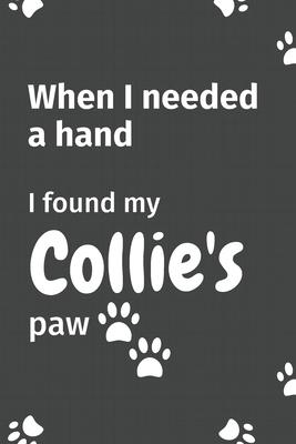 When I needed a hand, I found my Collie’’s paw: For Collie Puppy Fans