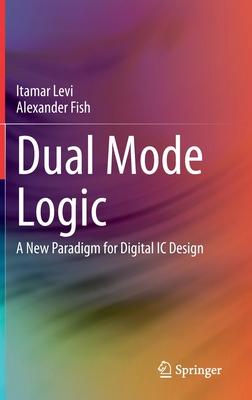 Dual Model Logic: A New Paradigm for Digital IC Design