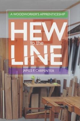 Hew to the Line: A Woodworker’s Apprenticeship