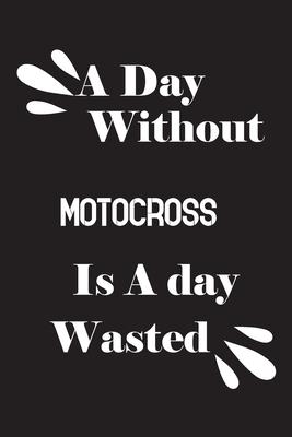 A day without motocross is a day wasted