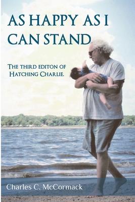 As Happy As I Can Stand: The Third Edition of Hatching Charlie