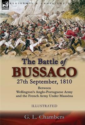 The Battle of Bussaco 27th September, 1810, Between Wellington’’s Anglo-Portuguese Army and the French Army Under Masséna