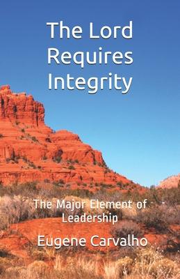 The Lord Requires Integrity: The Major Element of Leadership