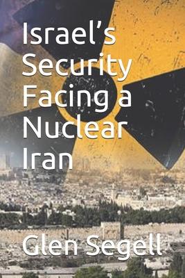 Israel’’s Security Facing a Nuclear Iran