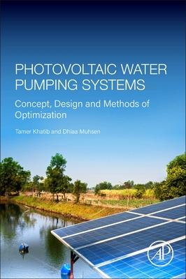 Photovoltaic Water Pumping Systems: Concept, Design and Methods of Optimization