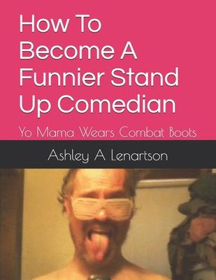 How To Become A Funnier Stand Up Comedian: Yo Mama Wears Combat Boots