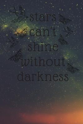 stars can’’t shine without DARKNESS: 6*9 inch- 120 pages