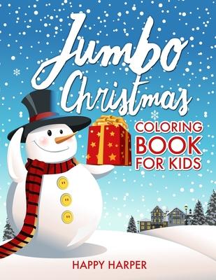 Jumbo Christmas Coloring Book For Kids: The Ultimate Gift Book of Christmas Coloring For Boys and Girls - Over 50 Fun, Easy and Relaxing High Quality