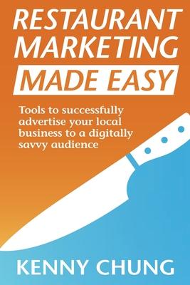 Restaurant Marketing Made Easy: Tools to successfully advertise your local business to a digitally savvy audience