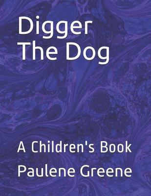 Digger The Dog: A Children’’s Book