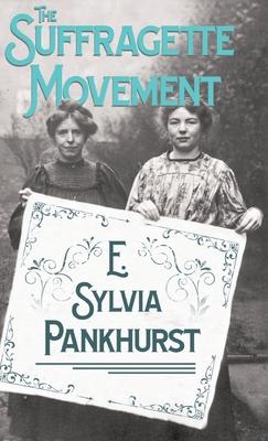 The Suffragette Movement - An Intimate Account Of Persons And Ideals